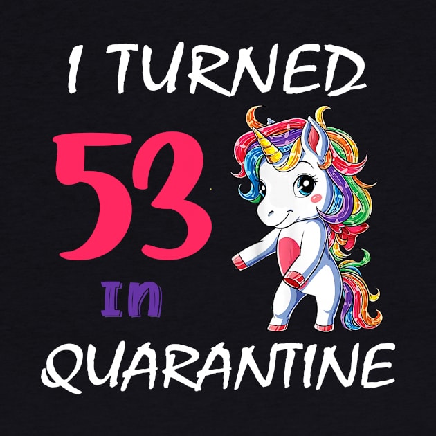 I Turned 53 in quarantine Cute Unicorn by Superdadlove